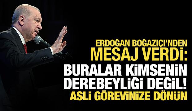 Cumhurbaşkanı Erdoğan'dan Boğazi&ccedil;i'nde &ccedil;arpıcı mesaj: 'Asli misyonunuza d&ouml;n&uuml;n'