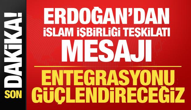 Cumhurbaşkanı Erdoğan&rsquo;dan İİT mesajı: Entegrasyonu g&uuml;&ccedil;lendireceğiz