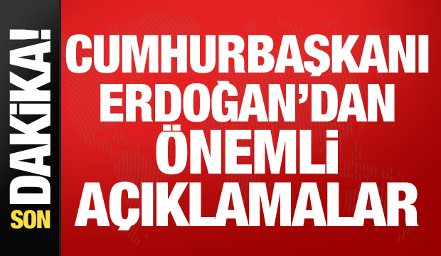 Cumhurbaşkanı Erdoğan'dan &ouml;nemli a&ccedil;ıklamalar