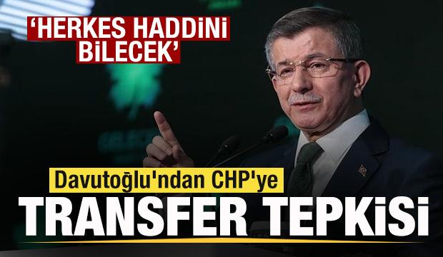Davutoğlu'ndan CHP'ye transfer tepkisi: Herkes haddini bilecek