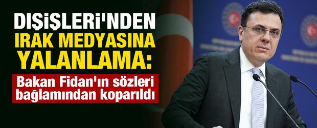 Dışişleri'nden Irak medyasına yalanlama: Bakan Fidan'ın s&ouml;zleri bağlamından koparıldı