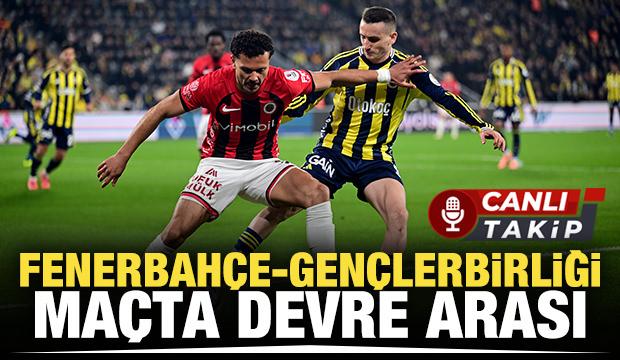 Fenerbah&ccedil;e - Gen&ccedil;lerbirliği! CANLI