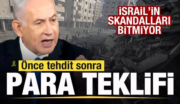 İsrail'in skandalları bitmiyor! &Ouml;nce tehdit sonra para teklifi