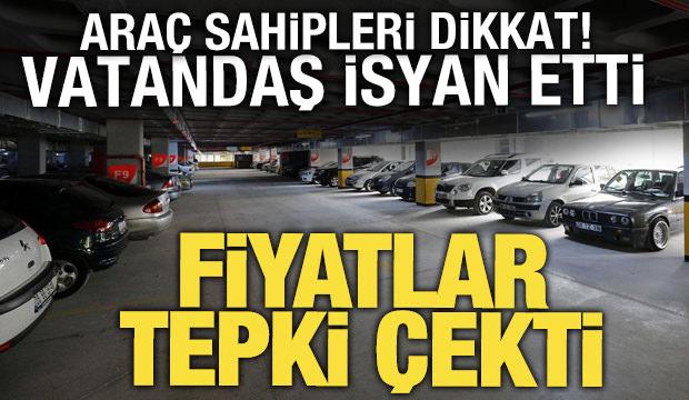 İstanbul'da ara&ccedil; park &uuml;creti ev kirasıyla yarışıyor! 20 bin liraya &ccedil;ıktı