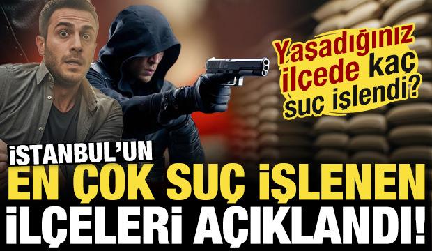 İstanbul'da en &ccedil;ok su&ccedil; işlenen il&ccedil;eler a&ccedil;ıklandı! Yaşadığınız il&ccedil;ede ka&ccedil; su&ccedil; işlendi?