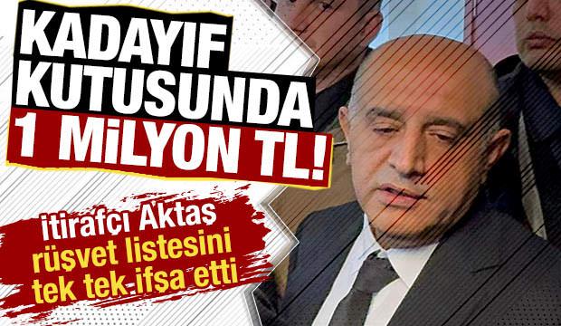 Kadayıf kutusunda 1 milyon TL: İtiraf&ccedil;ı Aktaş r&uuml;şvet listesini tek tek ifşa etti