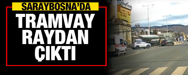 Saraybosna&rsquo;da tramvay raydan &ccedil;ıktı: 1 &ouml;l&uuml;, 4 yaralı