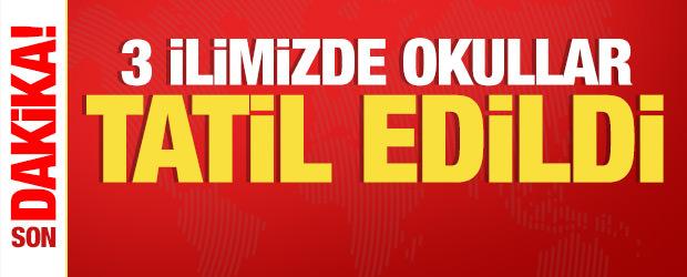 Son dakika: 3 ilimizde okullar 1 g&uuml;n tatil edildi!