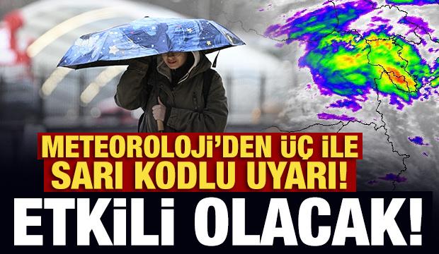 Son Dakika: Meteoroloji'den &uuml;&ccedil; ile sarı kodlu uyarı! Etkili olacak