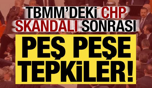 Son dakika: TBMM'deki 'CHP' skandalı sonrası peş peşe tepkiler!