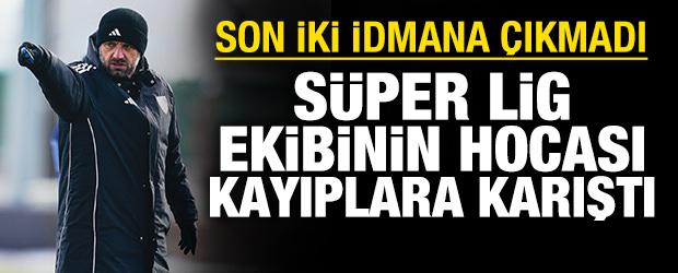S&uuml;per Lig ekibinin hocası kayıplara karıştı: Son 2 idmana &ccedil;ıkmadı