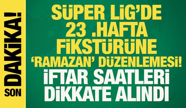 S&uuml;per Lig'de 23. hafta fikst&uuml;r&uuml;ne 'Ramazan' d&uuml;zenlemesi! İftar saatleri dikkate alındı