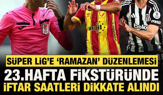 S&uuml;per Lig'de 23. hafta fikst&uuml;r&uuml;ne 'Ramazan' d&uuml;zenlemesi! İftar saatleri dikkate alındı
