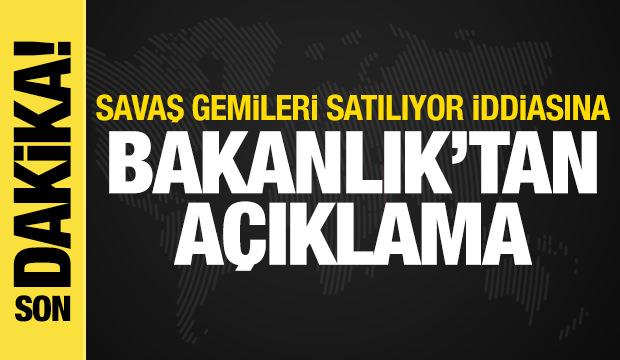 "TSK savaş gemilerini satıyor" iddiası! Bakanlık'tan a&ccedil;ıklama