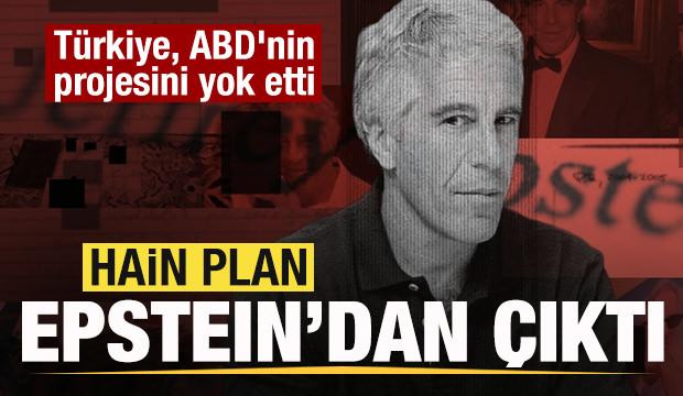Hain plan Epstein'dan &ccedil;ıktı! T&uuml;rkiye ABD'nin projesini yok etti