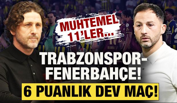 Zirvede 6 puanlık dev ma&ccedil;! Trabzonspor-Fenerbah&ccedil;e: Muhtemel 11'ler