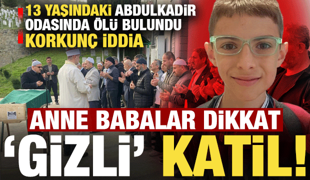 13 yaşındaki Abdulkadir odasında &ouml;l&uuml; bulundu! Korkun&ccedil; iddia: Gizli katil...