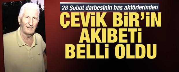 28 Şubat darbesinin baş akt&ouml;rlerinden &Ccedil;evik Bir&rsquo;in akıbeti belli oldu