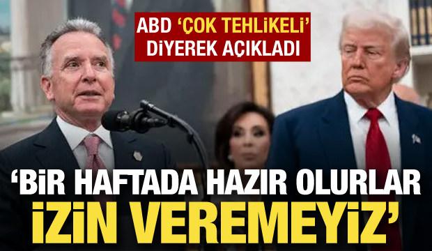 ABD "&ccedil;ok tehlikeli" diyerek a&ccedil;ıkladı: Bir haftada hazır olurlar, izin veremeyiz!