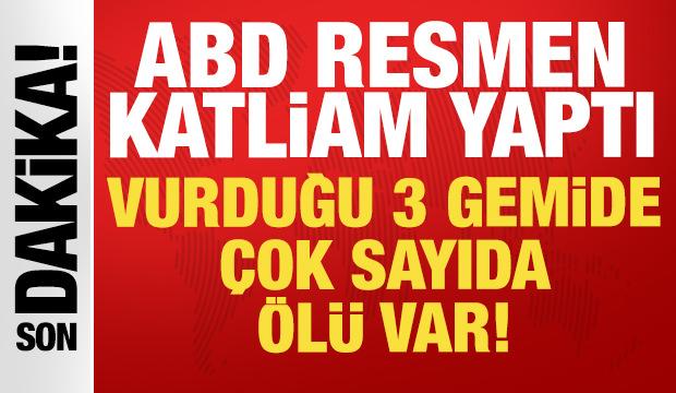 ABD resmen katliam yaptı: Vurduğu 3 gemide &ccedil;ok sayıda &ouml;l&uuml; var!