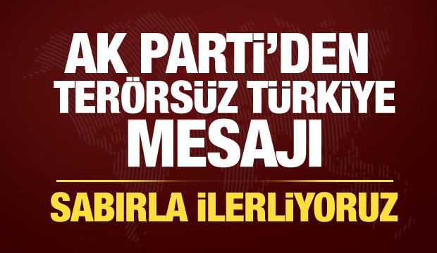 AK Parti'den Ter&ouml;rs&uuml;z T&uuml;rkiye mesajı: Sabırla ilerliyoruz