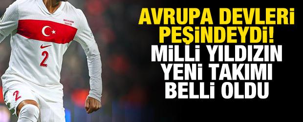 Avrupa devleri peşindeydi! Milli yıldızın yeni takımı belli oldu