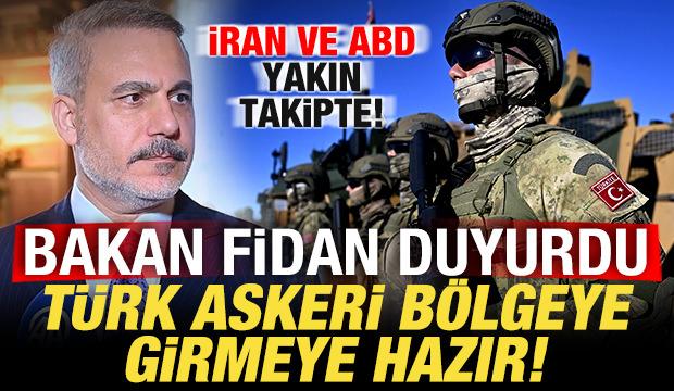 Bakan Fidan'dan duyurdu! T&uuml;rk askeri b&ouml;lgeye girmeye hazır! İran ve ABD yakın takipte