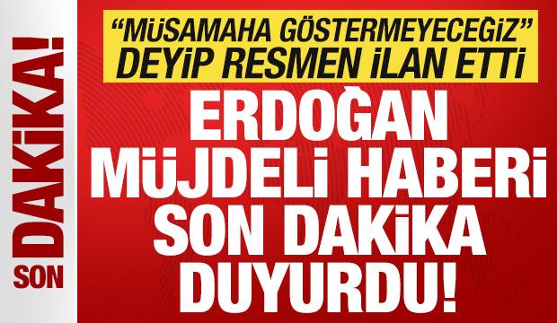Başkan Erdoğan m&uuml;jdeli haberi duyurdu! "M&uuml;samaha g&ouml;stermeyeceğiz" deyip ilan etti