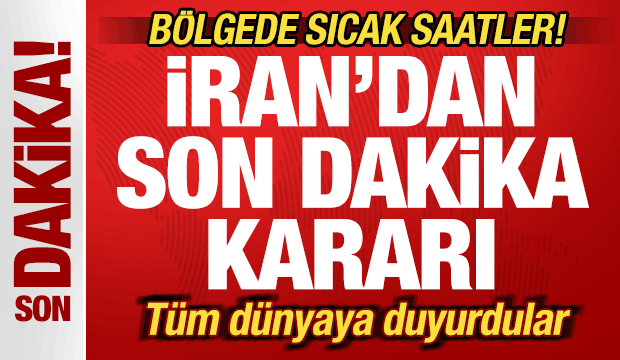 İran'dan son dakika kararı! B&ouml;lgede sıcak saatler! T&uuml;m d&uuml;nyaya duyurdular