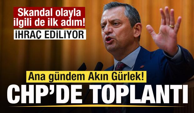 CHP'de toplantı! Ana g&uuml;ndem Akın G&uuml;rlek! Skandal olay i&ccedil;in de ihra&ccedil; kararı