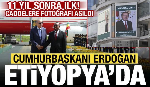 Cumhurbaşkanı Erdoğan, Etiyopya'da! 11 yıl sonra bir ilk