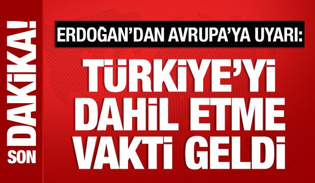 Cumhurbaşkanı Erdoğan'dan Avrupa'ya uyarı: T&uuml;rkiye'siz bir &ccedil;aba yetersiz!