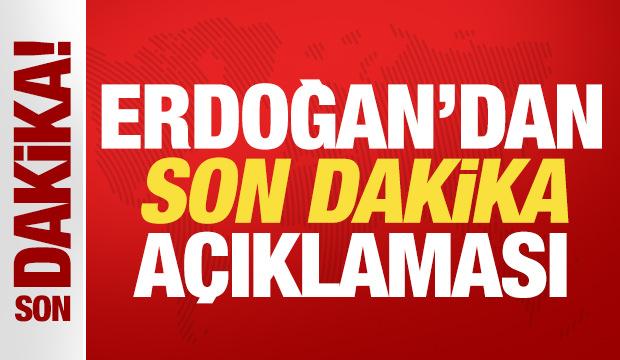 Cumhurbaşkanı Erdoğan'dan son dakika a&ccedil;ıklaması