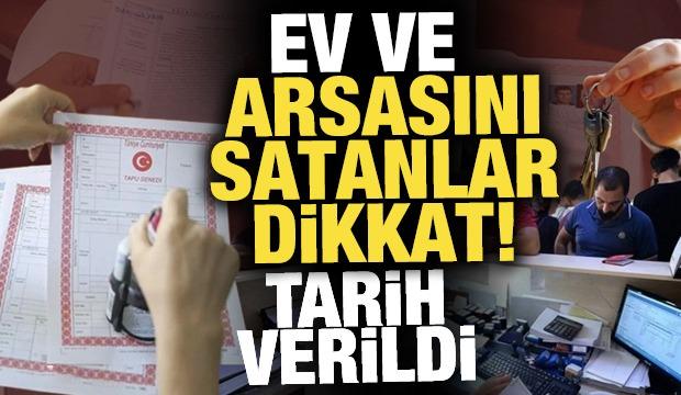 Ev ve arsasını satanlar dikkat! 1 Mart'tan itibaren beyanname verilmesi gerekiyor
