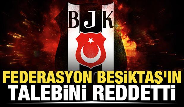 Federasyondan Beşiktaş'ın talebine red!