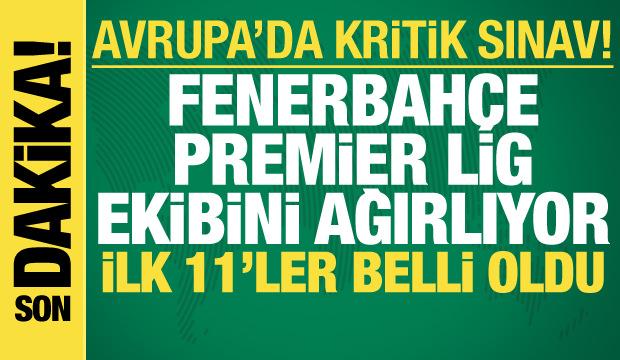 Fenerbah&ccedil;e-Nottingham Forest! İlk 11'ler belli oldu