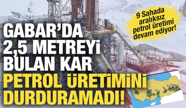 Gabar'daki &uuml;retimi 2,5 metre kar durduramadı! Petrol &uuml;retimine devam