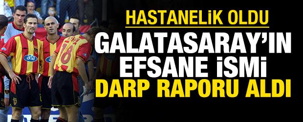 Galatasaray'ın eski efsanesi darp raporu aldı