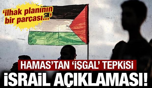 Hamas'tan son dakika İsrail a&ccedil;ıklaması: İlhak planının bir par&ccedil;ası...