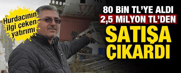 Hurdacının ilgin&ccedil; yatırımı: 80 bin TL'ye alıp 2,5 milyon TL'den satışa &ccedil;ıkardı