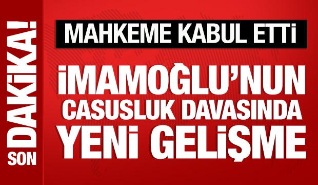 İmamoğlu hakkındaki 'Casusluk' davasında iddianame kabul edildi