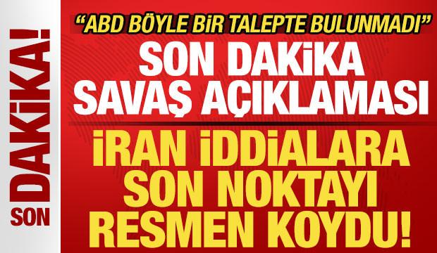 İran son noktayı koydu! Son dakika savaş a&ccedil;ıklaması: ABD b&ouml;yle bir talepte bulunmadı