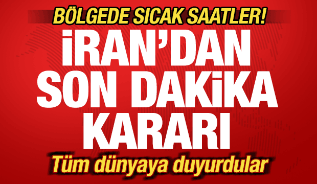 İran'dan son dakika kararı! B&ouml;lgede sıcak saatler! T&uuml;m d&uuml;nyaya duyurdular