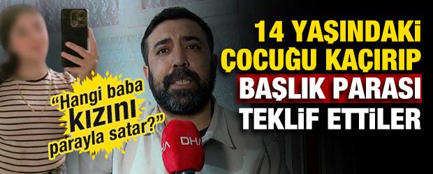İstanbul'da akılalmaz iddia: 14 yaşındaki &ccedil;ocuğu ka&ccedil;ırıp başlık parası teklif ettiler 