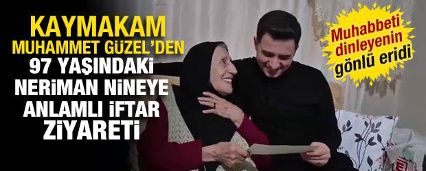 Kaymakam G&uuml;zel'den 97 yaşındaki Neriman nineye anlamlı iftar ziyareti