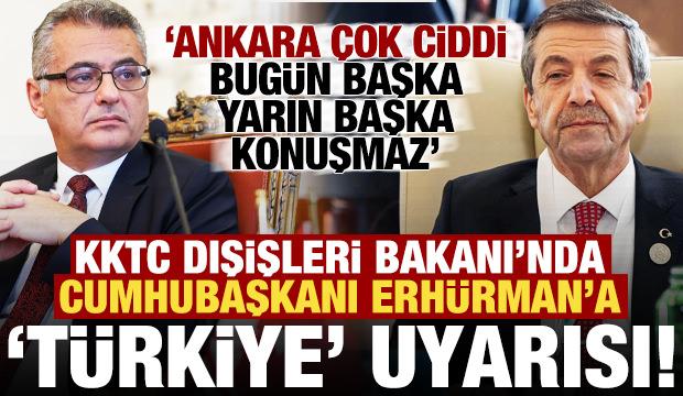 KKTC Dışişleri Bakanı'ndan, Erh&uuml;rman'a tepki: T&uuml;rkiye bug&uuml;n başka yarın başka konuşmaz...