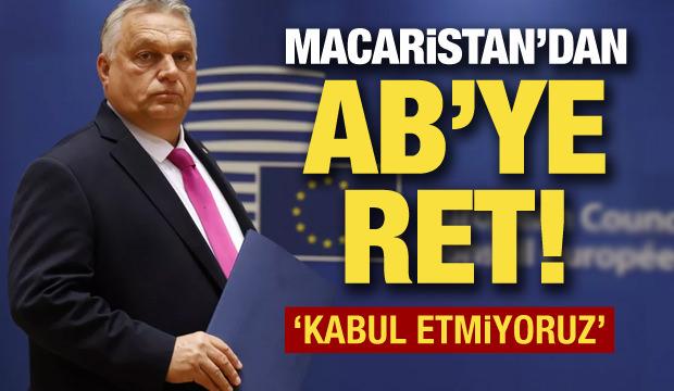 Macaristan'dan AB'ye ret: Kabul etmiyoruz!