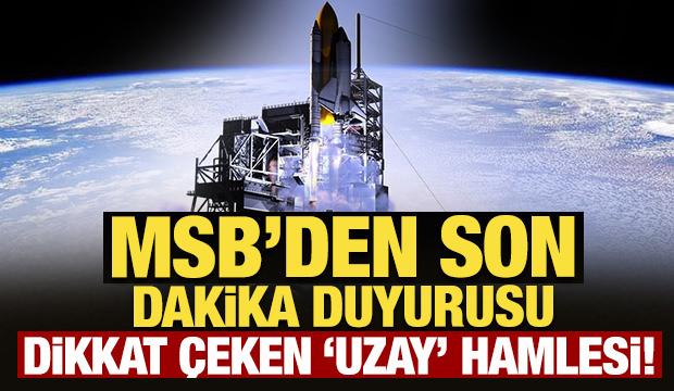 MSB'den son dakika duyurusu: Dikkat &ccedil;eken 'uzay' hamlesi!