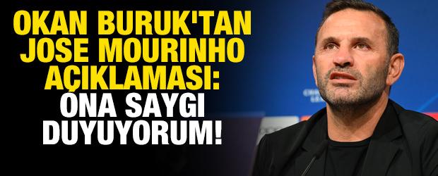 Okan Buruk'tan Mourinho a&ccedil;ıklaması: Ona saygı duyuyorum!