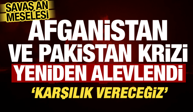 Pakistan ile Afganistan krizi yeniden alevlendi: Gece boyunca saldırdı, bilan&ccedil;o belli oldu
